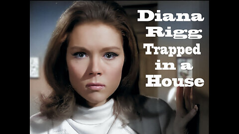 DIANA RIGG - TRAPPED IN A HOUSE