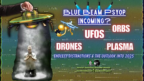 Blue Beam? The Great Drone, UF, UAP, Plasma, & Orbs Sightings of 2024. What Can We Expect In 2025?