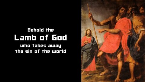 Behold the Lamb of God who takes away the sin of the world