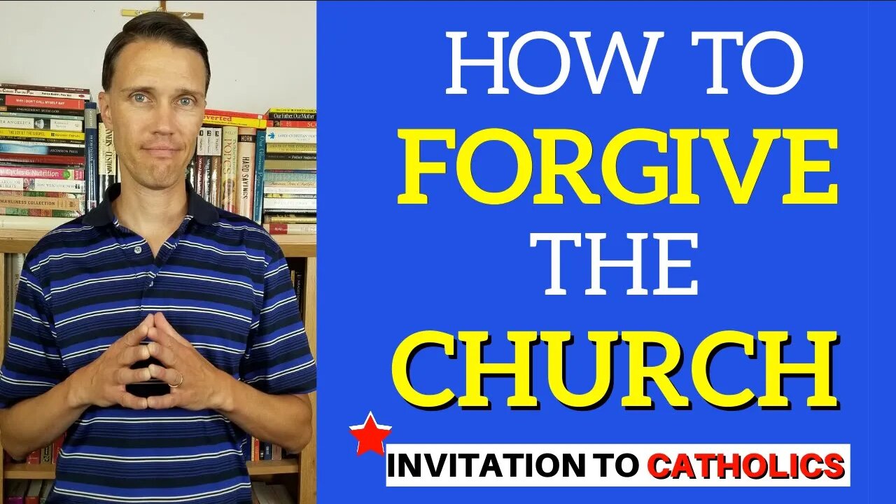 How to Forgive the Church (Invitation to hurt Catholics)