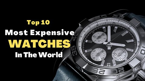 Top 10 Most Expensive Watches in the World