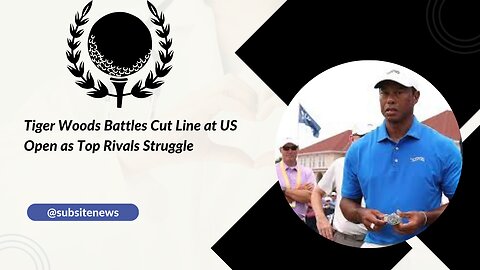 Tiger Woods Battles Cut Line at US Open as Top Rivals