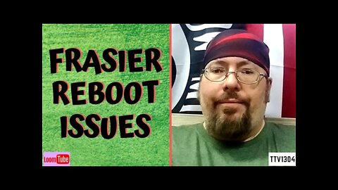 FRASIER REBOOT ISSUES - 071821 TTV1304