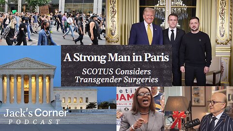 A Strong Man In Paris, and SCOTUS Considers Transgender Surgeries | Jack's Corner | Ep. 4