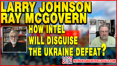 📢INTEL Roundtable Johnson & McGovern: How Intel Will Disguise the Ukraine Defeat.