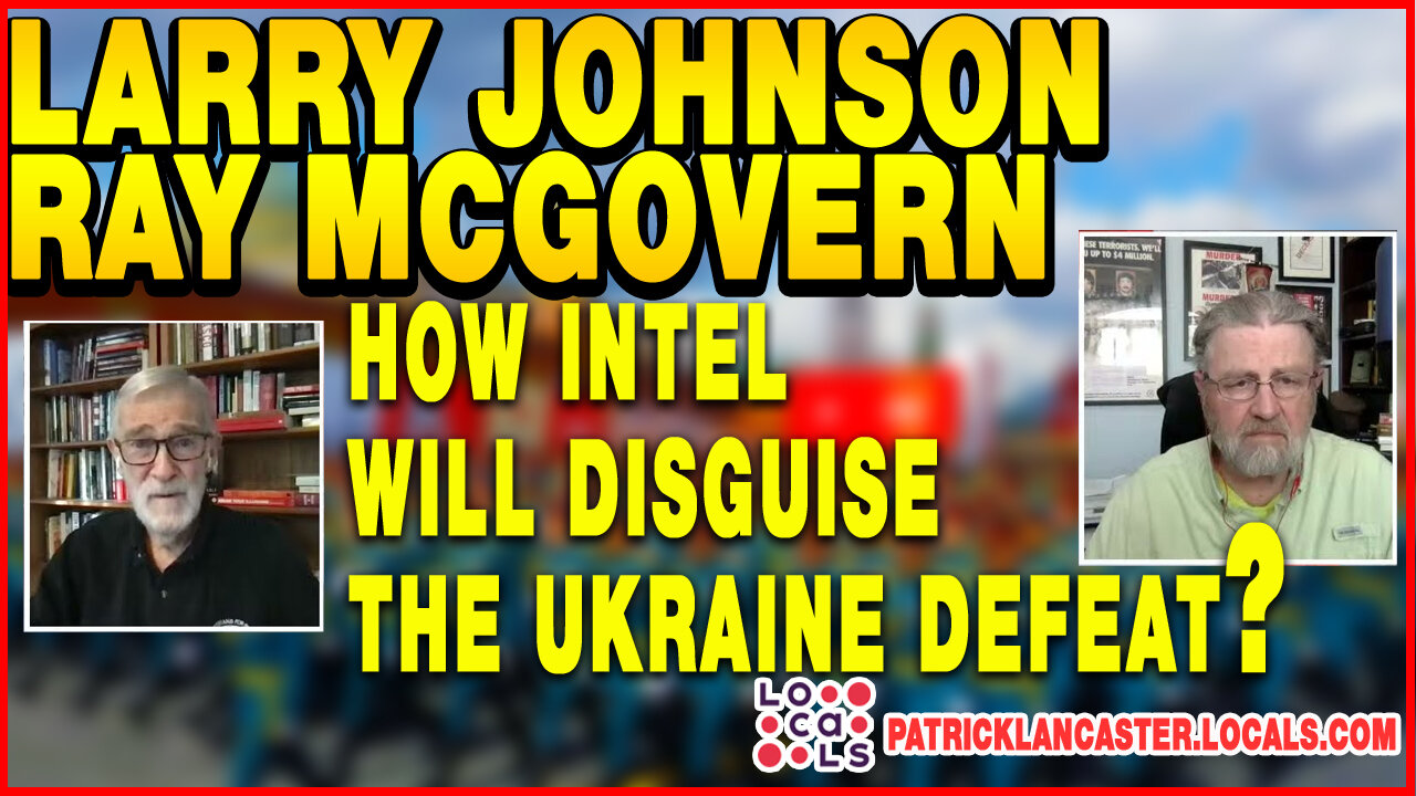 📢INTEL Roundtable Johnson & McGovern: How Intel Will Disguise the Ukraine Defeat.