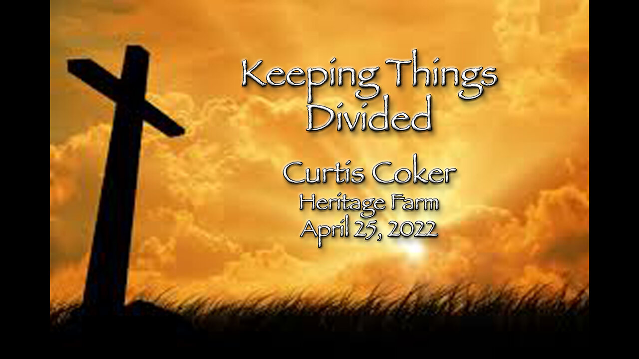 Keeping Things Divided CURTIS COKER Heritage Farm April 25, 2022
