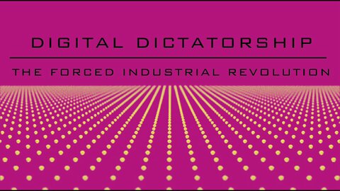 Digital Dictatorship / Forced Industrial Revolution