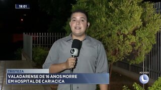 Tristeza: Valadarense de 16 anos morre em hospital de Cariacica