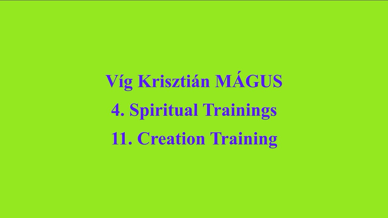 Vig Krisztian MAGUS - 4. Spiritual Trainings 11. Creation Training