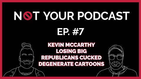 NYP Episode 7 - Kevin McCarthy Losing Big | Republicans Cucked | Degenerate Cartoons (2)