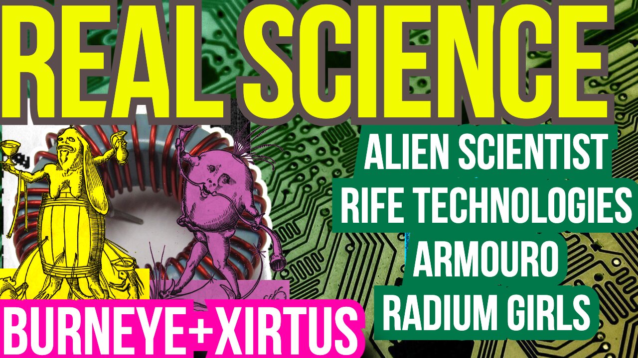 AlienScientist + Rife Technologies + Xirtus & BurnEye #RealScience Episode 9