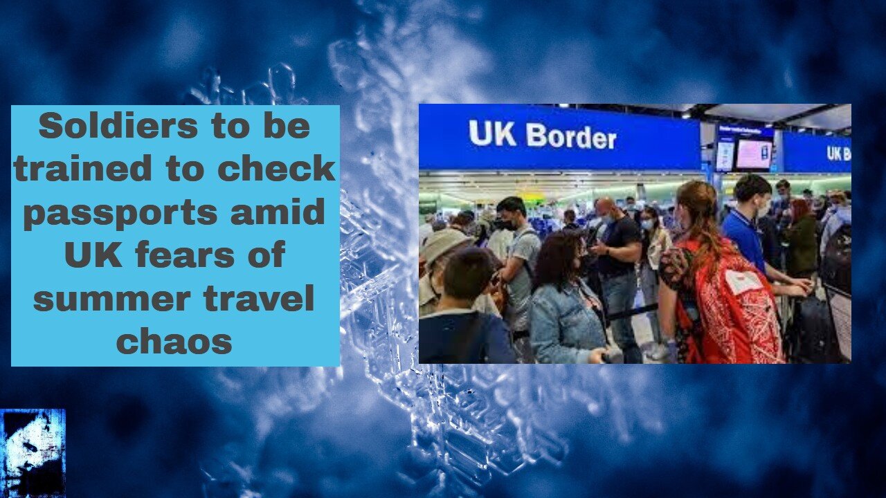 Soldiers to be trained to check passports amid UK fears of summer travel chaos