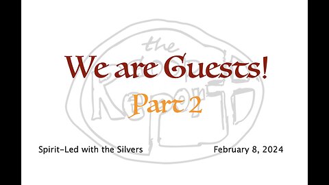 We Are Guests! - Spirit-Led with the Silvers (Feb 8)