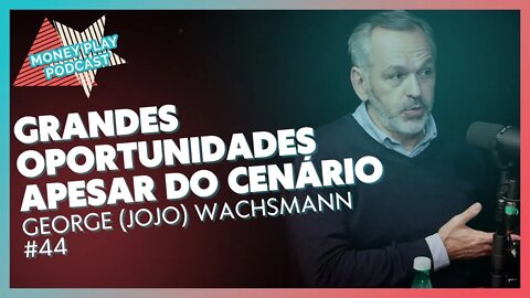 GEORGE (JOJO) WACHSMANN - Oportunidade e gestão do portfólio hoje - MoneyPlay Podcast #44