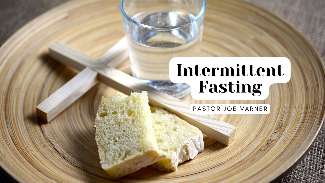 Intermittent Fasting | Pastor Joe Varner | Lent 2023
