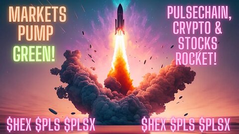 Markets Pump Green! Pulsechain, Crypto & Stocks Rocket! $HEX $PLS $PLSX