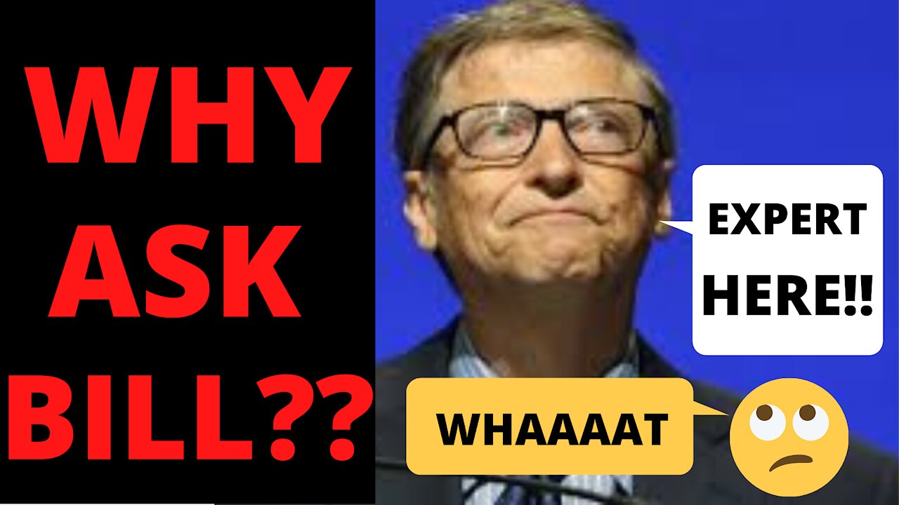 WHY ASK BILL GATES ABOUT CORONAVIRUS??
