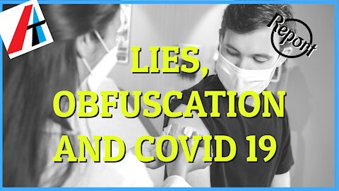 LIES, OBFUSCATION AND COVID 19
