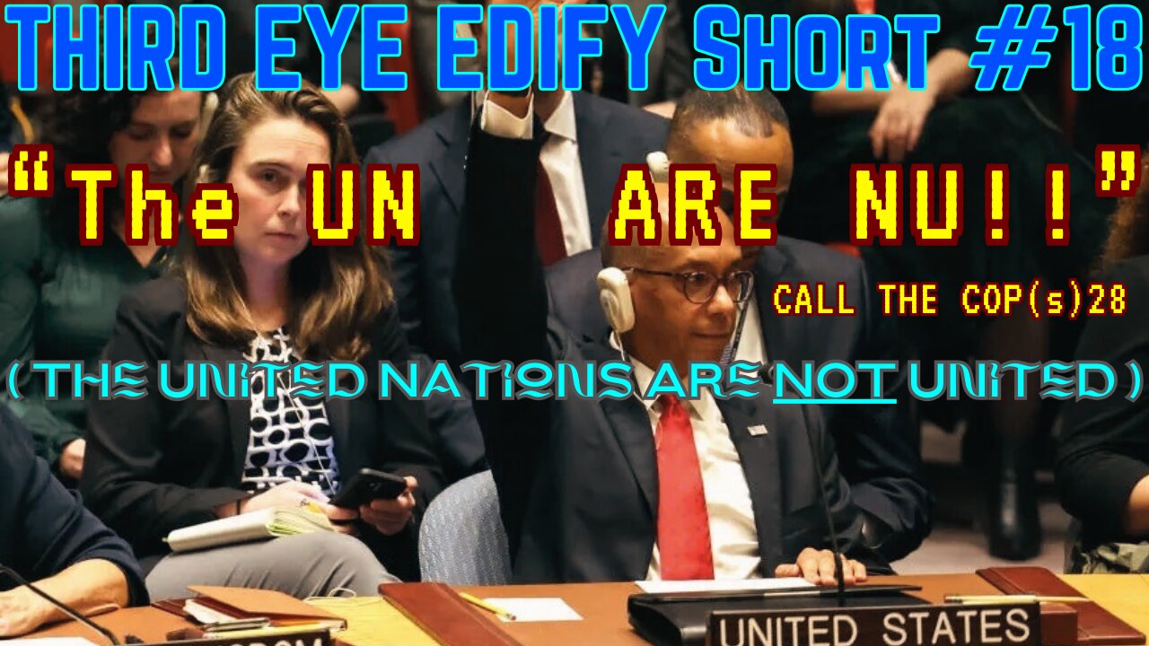 THIRD EYE EDIFY Short #18 "The UN Are NU" Call the COP(s) 28! The United Nations are NOT United!!