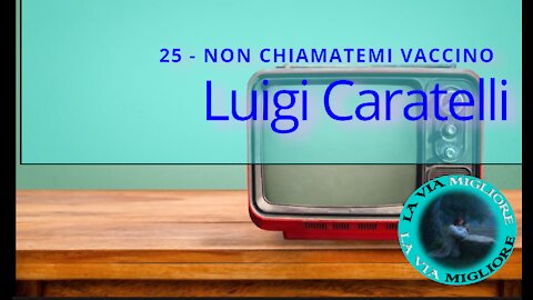 Luigi Caratelli - 25 - NON CHIAMATEMI VACCINO