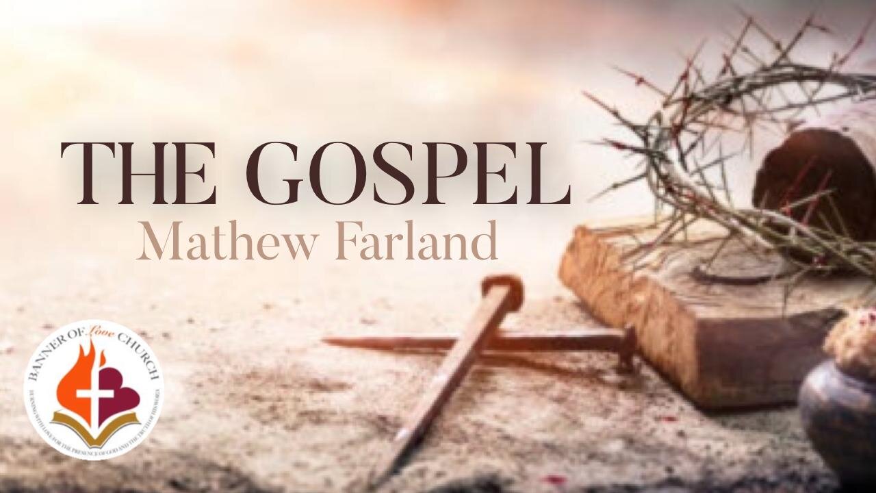 The Gospel - Mathew Farland 14th May 2023