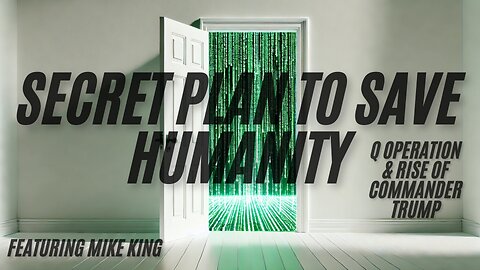 SECRET PLAN TO SAVE HUMANITY - Q OPERATION & RISE OF COMMANDER TRUMP - with MIKE KING - EP.361