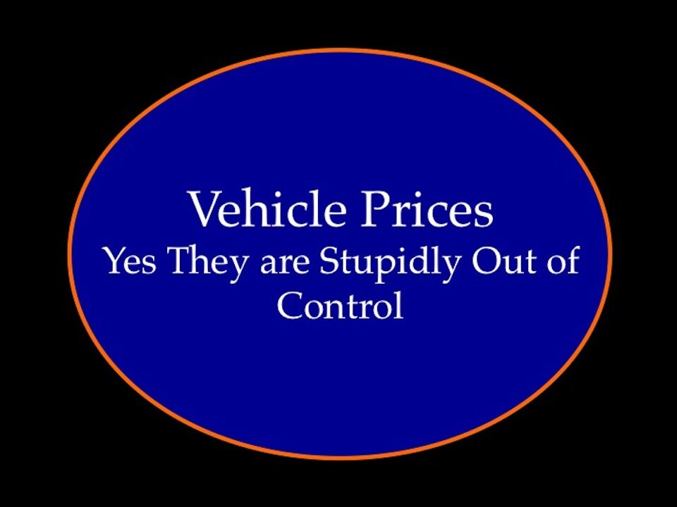 Vehicle Prices: Yes They Are Stupidly Out of Control