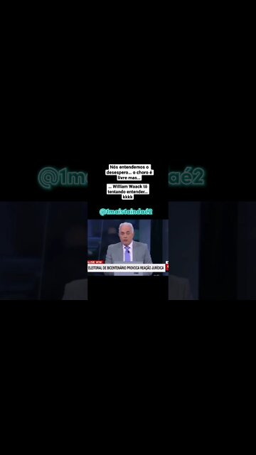 O choro é livre… mas o William Waack me confundiu um pouco