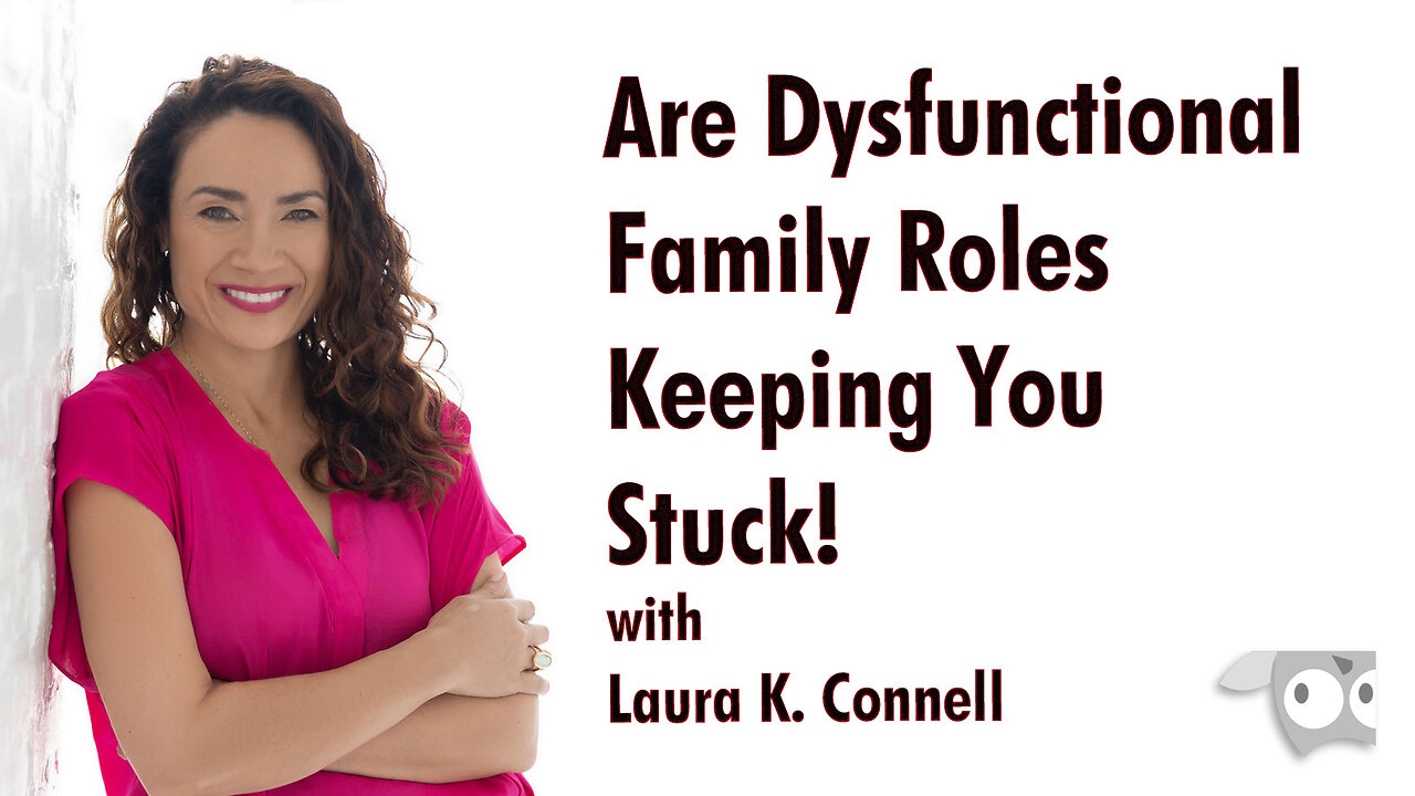 Are Dysfunctional Family Roles Keeping You Stuck! with Laura K. Connell