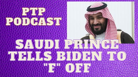 SAUDI PRINCE TELLS BIDEN TO "F" OFF