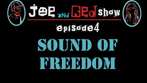 JOE AND RED SHOW - EPISODE 4 - The Sound of Freedom Movie and Message