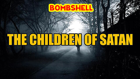 Bombshell! The Children of Satan