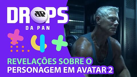 AVATAR 2: PERSONAGEM VOLTARÁ DIFERENTE | DROPS da Pan - 26/03/21