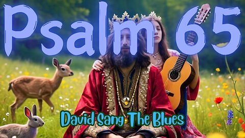 Overflowin' Praise Blues – Psalm 65 Blues Song