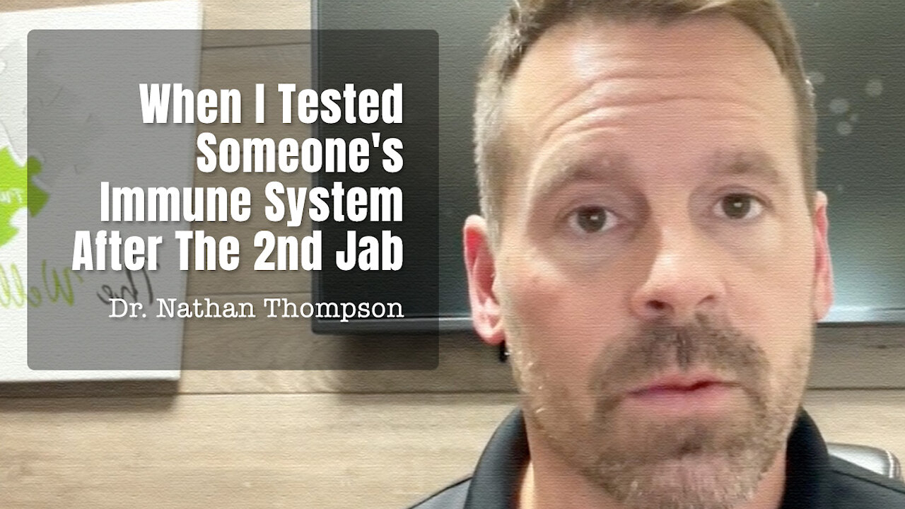 Dr. Nathan Thompson: When I Tested Someone's Immune System After The 2nd Jab