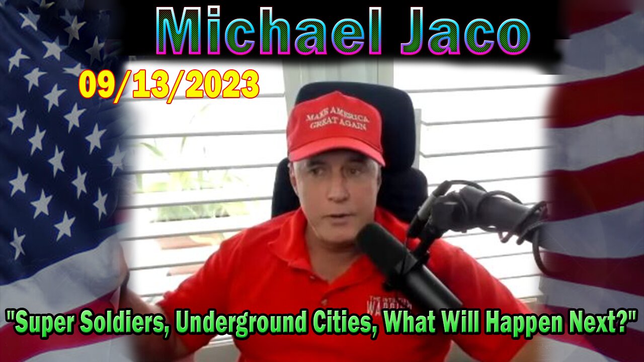 Michael Jaco HUGE Intel 09-13-23: "Super Soldiers, Underground Cities, What Will Happen Next?"