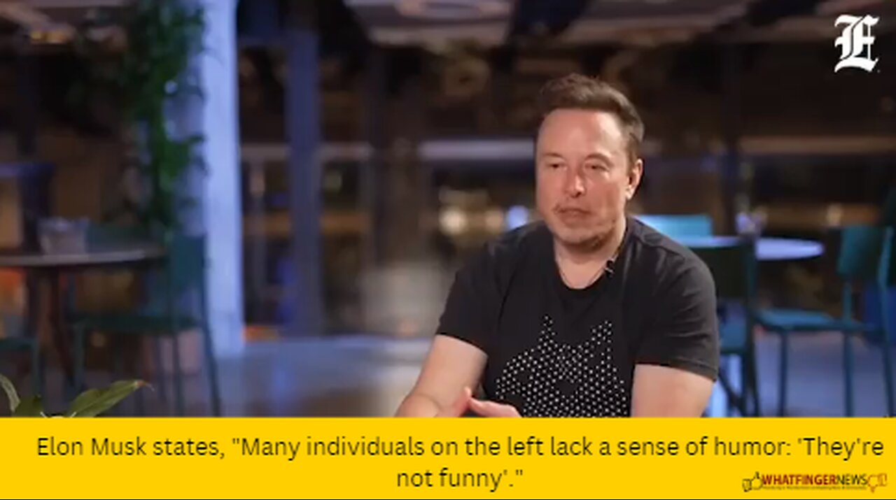 Elon Musk states, "Many individuals on the left lack a sense of humor: 'They're not funny'."