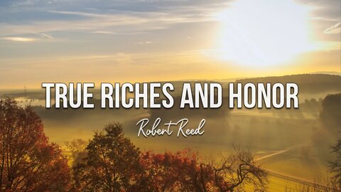 Robert Reed - True Riches and Honor
