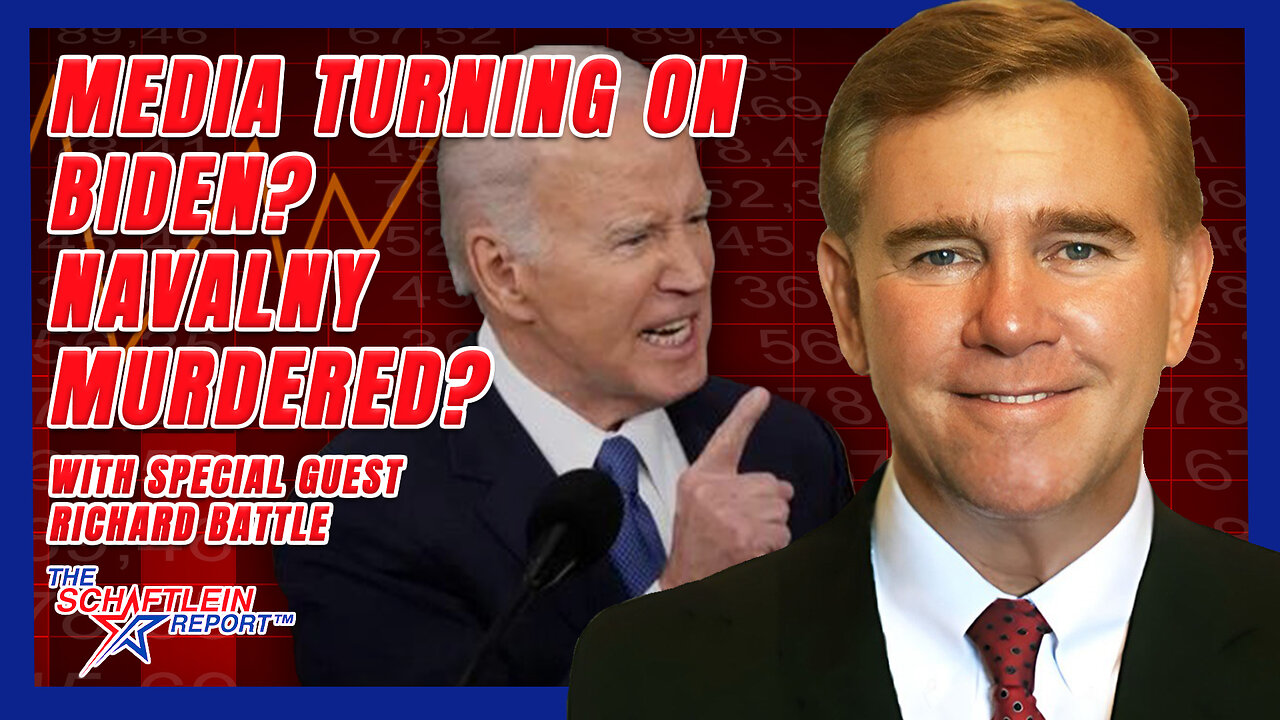 Schaftlein Report | Media Turning on Biden? Navalny Murdered?