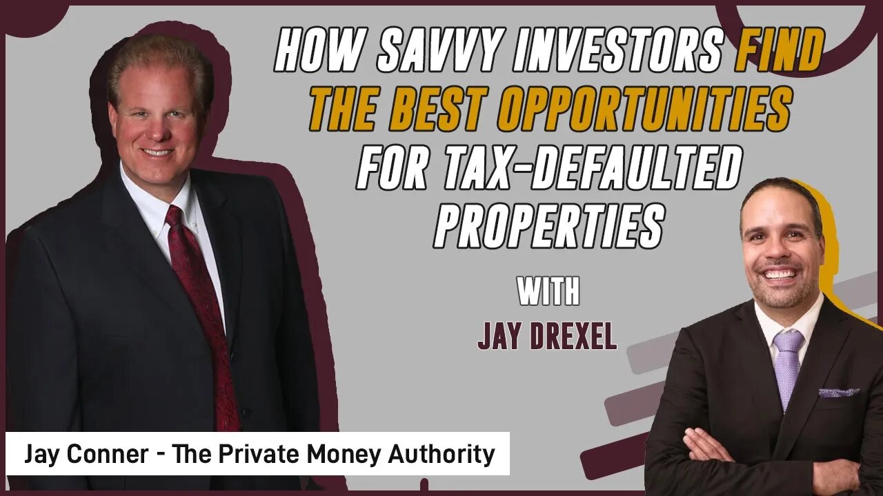 How Savvy Investors Find The Best Opportunities For Tax-Defaulted Properties |Jay Drexel &Jay Conner