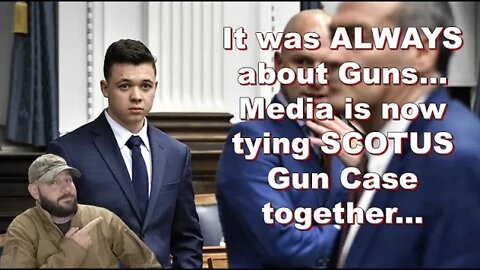 Truth comes out... It's been about Guns ALL ALONG... Media ties Rittenhouse to NY SCOTUS decision...