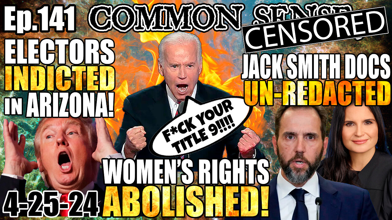 Ep.141 WOMEN’S RIGHTS ABOLISHED! TITLE 9 GUTTED! ALT. ELECTORS INDICTED IN AZ! JACK SMITH UNREDACTED/EXPOSED