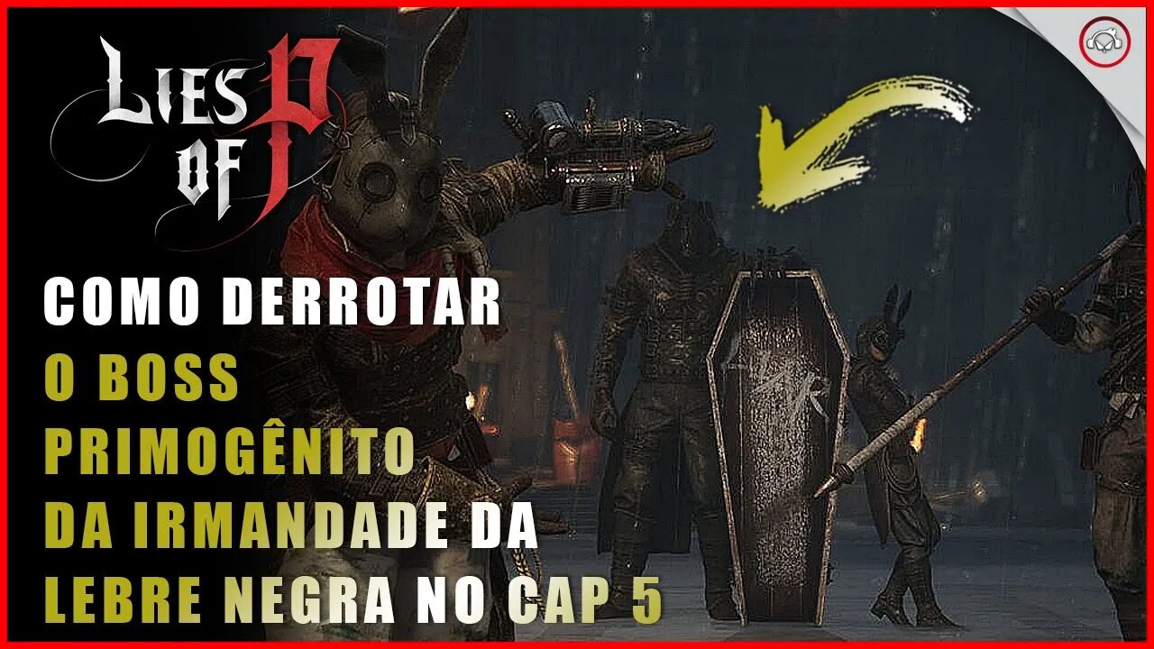 Lies Of P, Como derrotar o Boss O primogênito da Irmandade da Lebre Negra no Cap 5 | Super-Dica