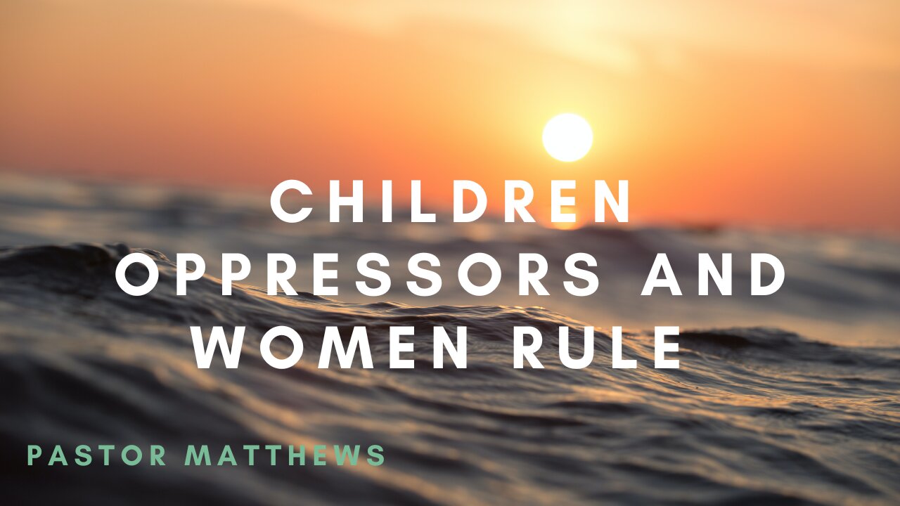 "Children Oppressors and Women Rule" | Abiding Word Baptist