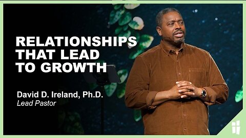 Relationships That Lead to GROWTH! - David D. Ireland