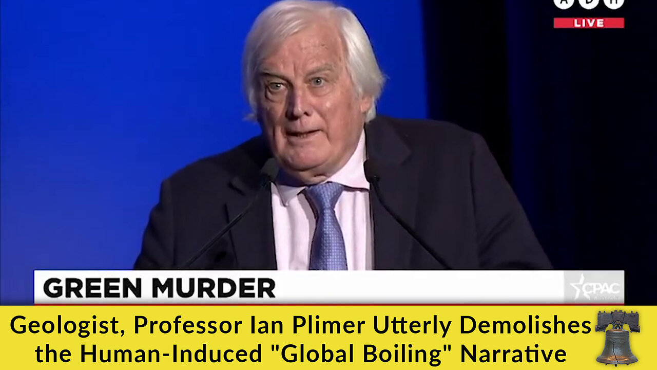 Geologist, Professor Ian Plimer Utterly Demolishes the Human-Induced "Global Boiling" Narrative