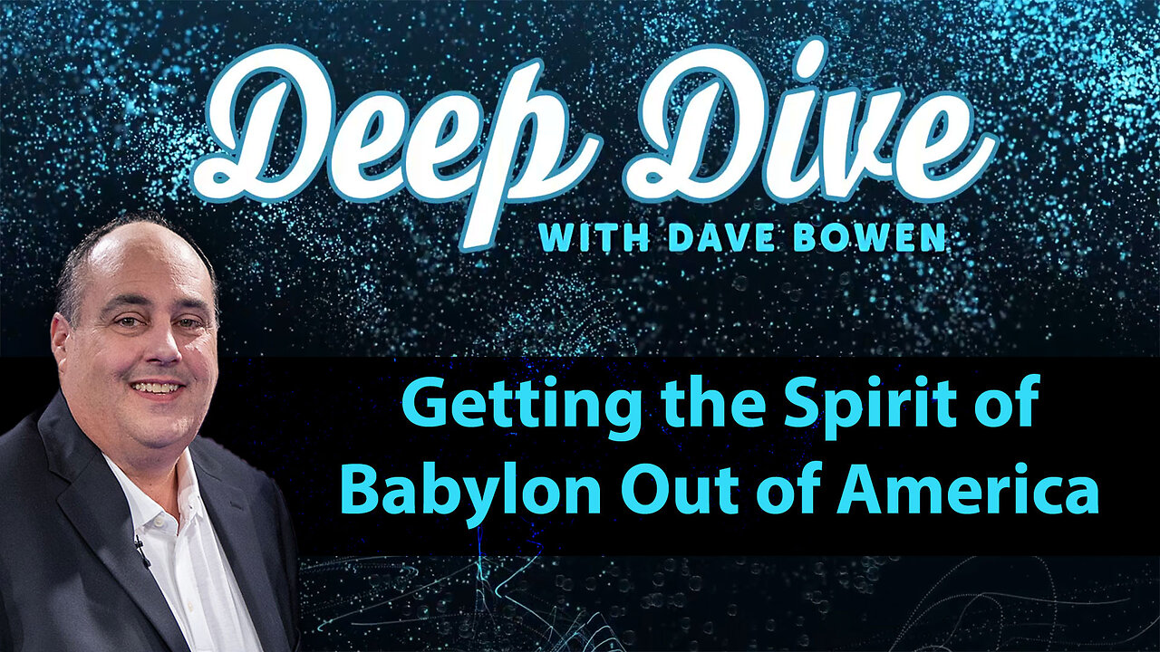 Getting the SPIRIT OF BABYLON Out of AMERICA | Teacher: Dave Bowen