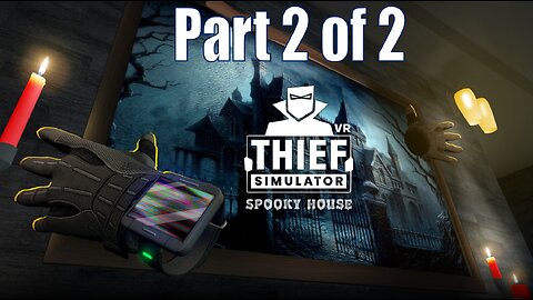 Thief Simulator VR Spooky House Part 2 of 2