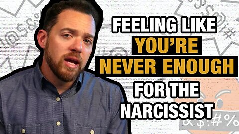 Feeling Like You’re Never Enough for the Narcissist